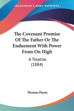 The Covenant Promise Of The Father Or The Enduement With Power From On High - Payne, Thomas