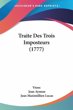 Traite Des Trois Imposteurs (1777) - Vroes; Aymon, Jean; Lucas, Jean Maximillien