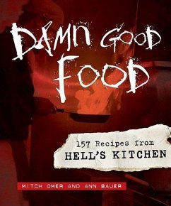 Damn Good Food: 157 Recipes from Hell's Kitchen - Omer, Mitch; Bauer, Ann