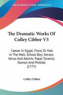 The Dramatic Works Of Colley Cibber V5 - Cibber, Colley