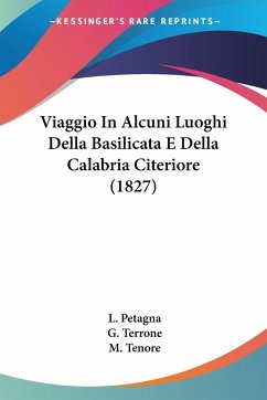 Viaggio In Alcuni Luoghi Della Basilicata E Della Calabria Citeriore (1827) - Petagna, L.; Terrone, G.; Tenore, M.