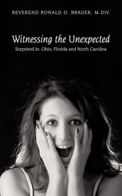 Witnessing the Unexpected - Brauer, M. DIV Reverend Ronald