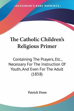 The Catholic Children's Religious Primer - Denn, Patrick