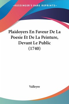 Plaidoyers En Faveur De La Poesie Et De La Peinture, Devant Le Public (1740) - Valleyre