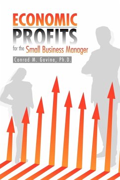 Economic Profits for the Small Business Manager - Govine, Conrad M. Ph. D.