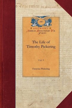 The Life of Timothy Pickering - Octavius Pickering