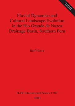 Fluvial Dynamics and Cultural Landscape Evolution in the Rio Grande de Nazca Drainage Basin, Southern Peru - Hesse, Ralf