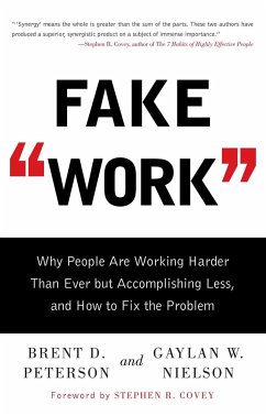 Fake Work: Why People Are Working Harder Than Ever But Accomplishing Less, and How to Fix the Problem - Peterson, Brent D.; Nielson, Gaylan W.