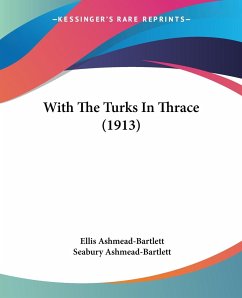 With The Turks In Thrace (1913) - Ashmead-Bartlett, Ellis