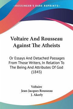 Voltaire And Rousseau Against The Atheists - Voltaire; Rousseau, Jean-Jacques