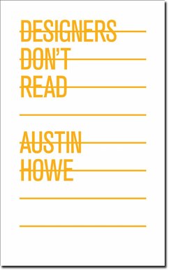 Designers Don't Read - Howe, Austin