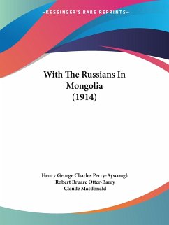 With The Russians In Mongolia (1914) - Perry-Ayscough, Henry George Charles; Otter-Barry, Robert Bruare