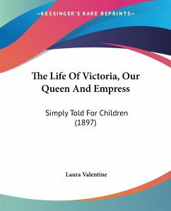 The Life Of Victoria, Our Queen And Empress