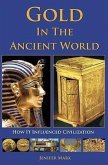 Gold in the Ancient World: How It Influenced Civilization