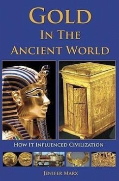 Gold in the Ancient World: How It Influenced Civilization - Marx, Jenifer