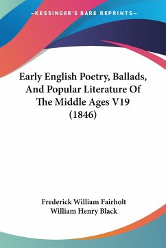 Early English Poetry, Ballads, And Popular Literature Of The Middle Ages V19 (1846)