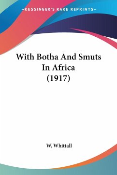 With Botha And Smuts In Africa (1917) - Whittall, W.