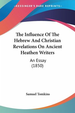 The Influence Of The Hebrew And Christian Revelations On Ancient Heathen Writers