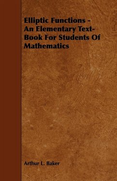 Elliptic Functions - An Elementary Text-Book for Students of Mathematics