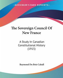 The Sovereign Council Of New France - Cahall, Raymond Du Bois