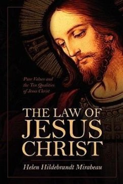 The Law of Jesus Christ: Pure Values and the Ten Qualities of Jesus Christ - Mirabeau, Helen Hildebrandt