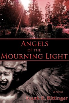 Angels of the Mourning Light - Bittinger, Frank E.