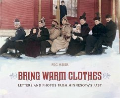 Bring Warm Clothes: Letters and Photos from Minnesota's Past - Meier, Peg