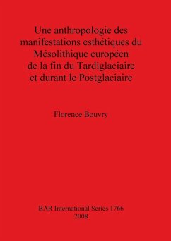 Une anthropologie des manifestations esthétiques du Mésolithique européen de la fin du Tardiglaciaire et durant le Postglaciaire - Bouvry, Florence