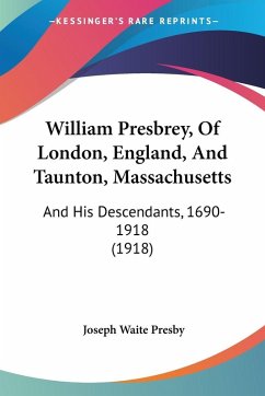 Cover William Presbrey, Of London, England, And Taunton, Massachusetts