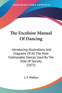 The Excelsior Manual Of Dancing - Wallace, J. F.