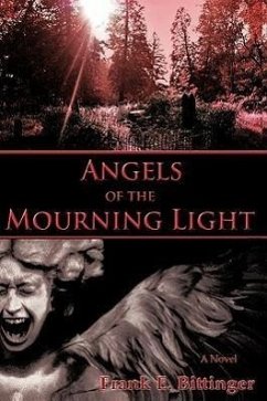 Angels of the Mourning Light - Bittinger, Frank E.