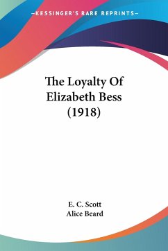 The Loyalty Of Elizabeth Bess (1918) - Scott, E. C.
