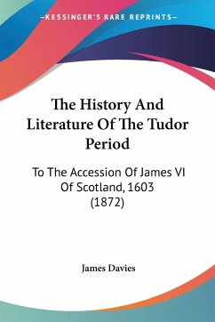 The History And Literature Of The Tudor Period - Davies, James