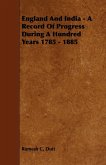 England and India - A Record of Progress During a Hundred Years 1785 - 1885