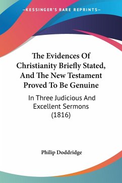 The Evidences Of Christianity Briefly Stated, And The New Testament Proved To Be Genuine