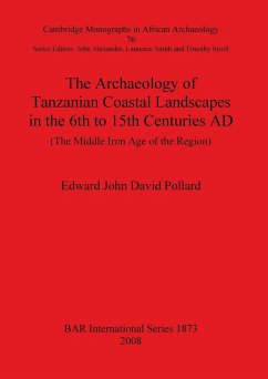 The Archaeology of Tanzanian Coastal Landscapes in the 6th to 15th Centuries AD - Pollard, Edward John David