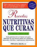 Recetas Nutritivas Que Curan, 4th Edition: Guia Practica de la a Hasta La Z Para Disfrutar de Una Burna Salud Convitaminas, Minerales, Hierbas Y Suple