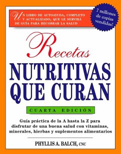 Recetas Nutritivas Que Curan, 4th Edition: Guia Practica de la a Hasta La Z Para Disfrutar de Una Burna Salud Convitaminas, Minerales, Hierbas Y Suple - Balch, Phyllis A.