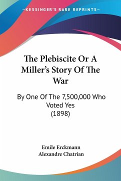 The Plebiscite Or A Miller's Story Of The War - Erckmann, Emile; Chatrian, Alexandre