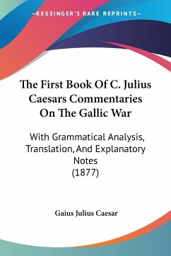 The First Book Of C. Julius Caesars Commentaries On The Gallic War - Caesar, Gaius Julius