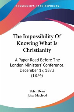 The Impossibility Of Knowing What Is Christianity - Dean, Peter; Macleod, John