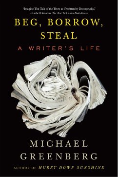 Beg, Borrow, Steal: A Writer's Life - Greenberg, Michael