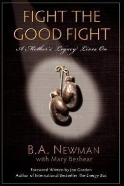 Fight the Good Fight: A Mother's Legacy Lives On - Newman, B. A.