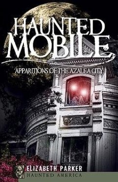 Haunted Mobile: Apparitions of the Azalea City - Parker, Elizabeth