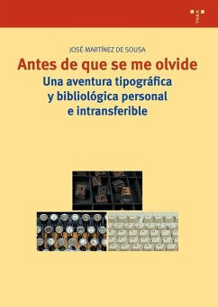 Antes de que se me olvide : una aventura tipográfica y bibliológica personal e intrasferible - Martínez De Sousa, José