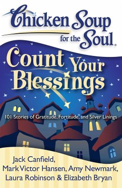 Chicken Soup for the Soul: Count Your Blessings - Canfield, Jack; Hansen, Mark Victor; Newmark, Amy; Robinson, Laura; Bryan, Elizabeth