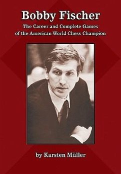 Bobby Fischer: The Career and Complete Games of the American World Chess Champion - Mueller, Karsten