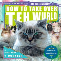 How to Take Over Teh Wurld: A LOLcat Guide 2 Winning - Happycat; Icanhascheezburger Com