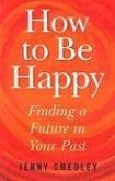 How to Be Happy: Finding a Future in Your Past