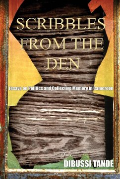 Scribbles from the Den. Essays on Politics and Collective Memory in Cameroon - Tande, Dibussi